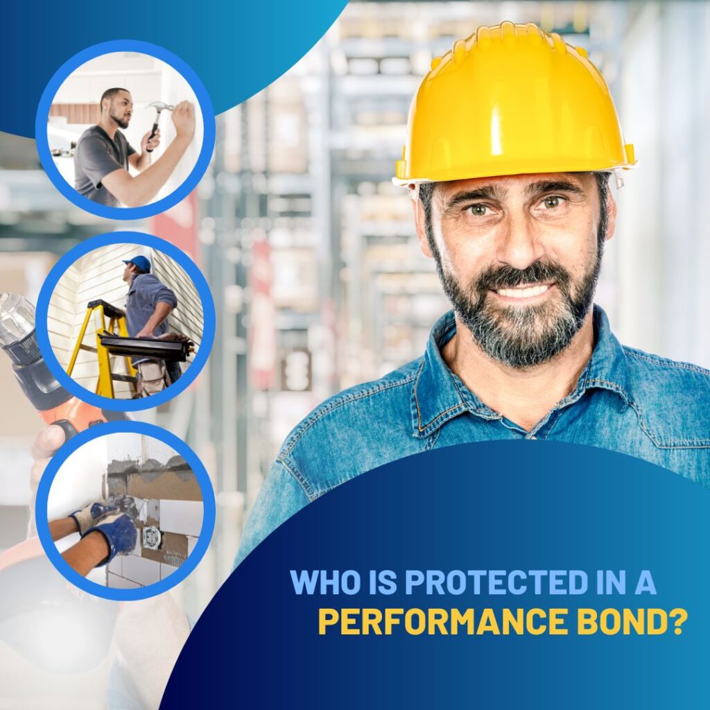 Who is protected in a Performance Bond? - A different type of contractor. Performing their duties.
